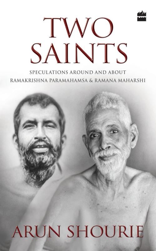 Cover of the book Two Saints: Speculations Around and About Ramakrishna Paramahamsa and Ramana Maharishi by Arun Shourie, HarperCollins Publishers India