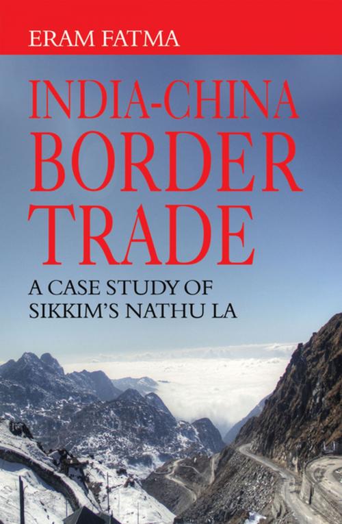 Cover of the book IndiaChina Border Trade: A Case Study of Sikkim's Nathu La by Ms Eram Fatma, KW Publishers
