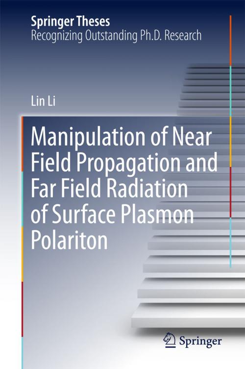 Cover of the book Manipulation of Near Field Propagation and Far Field Radiation of Surface Plasmon Polariton by Lin Li, Springer Singapore