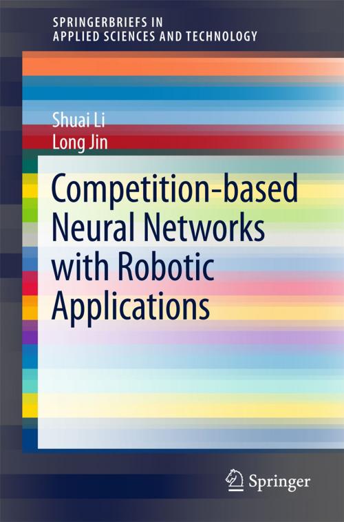 Cover of the book Competition-Based Neural Networks with Robotic Applications by Shuai Li, Long Jin, Springer Singapore