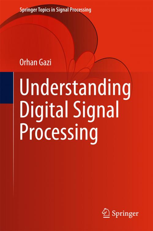 Cover of the book Understanding Digital Signal Processing by Orhan Gazi, Springer Singapore