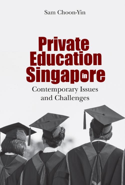 Cover of the book Private Education in Singapore by Choon-Yin Sam, World Scientific Publishing Company