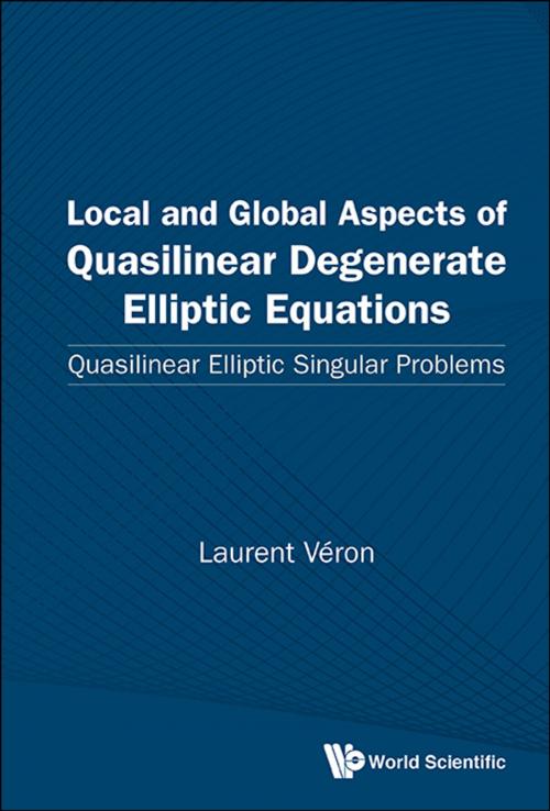 Cover of the book Local and Global Aspects of Quasilinear Degenerate Elliptic Equations by Laurent Véron, World Scientific Publishing Company