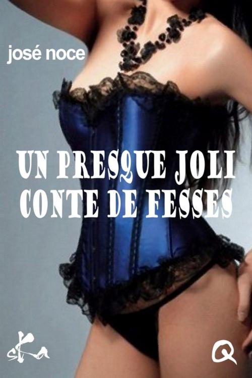 Cover of the book Un presque joli conte de fesses by José Noce, SKA