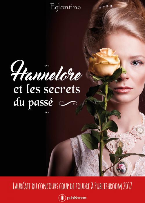 Cover of the book Hannelore et les secrets du passé by Eglantine, Publishroom