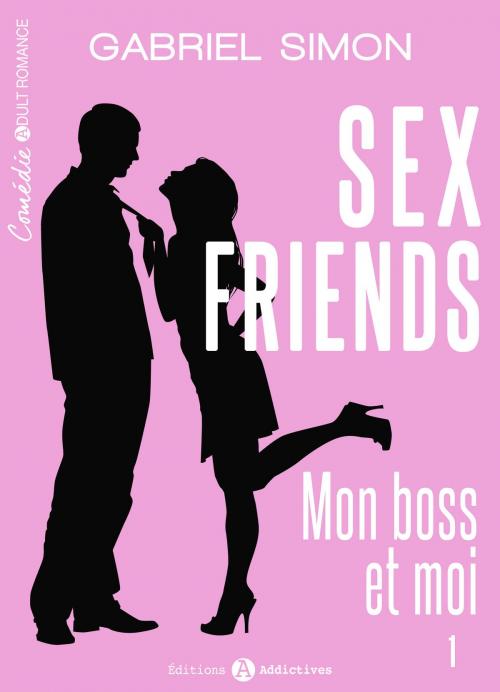Cover of the book Sex friends Mon boss et moi, 1 by Gabriel Simon, Editions addictives
