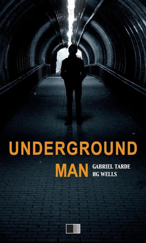Cover of the book Underground Man by Gabriel Tarde, H. G. Wells, FV Éditions