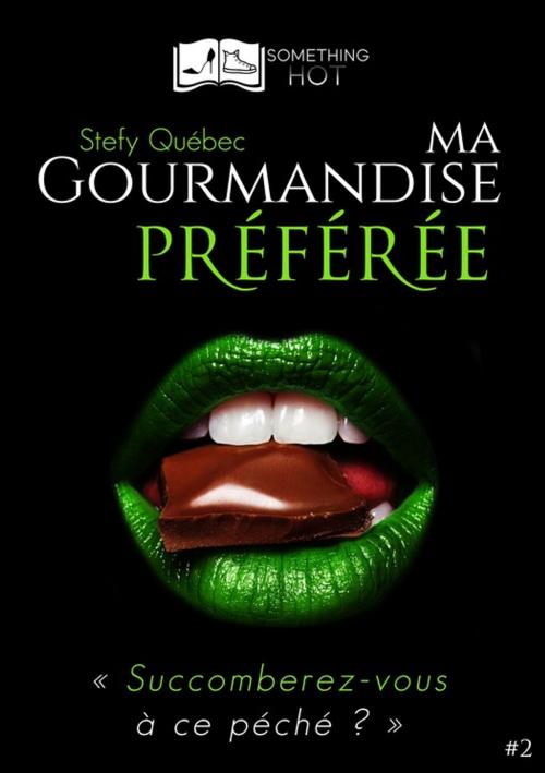 Cover of the book Ma Gourmandise Préférée, tome 2 by Stefy Québec, Something Else Editions