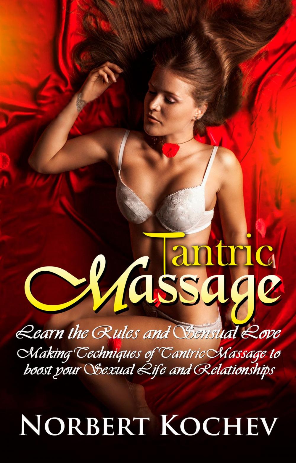 Big bigCover of Tantric Massage: Learn the Rules and Sensual Love Making Techniques of Tantric Massage to Boost Your Sexual Life and Relationships