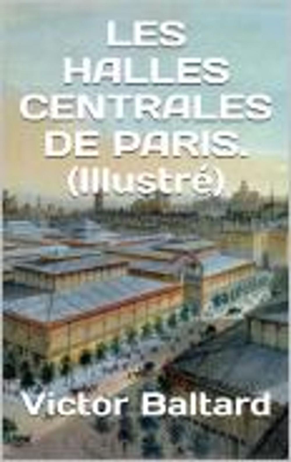 Big bigCover of LES HALLES CENTRALES DE PARIS. (Illustré )