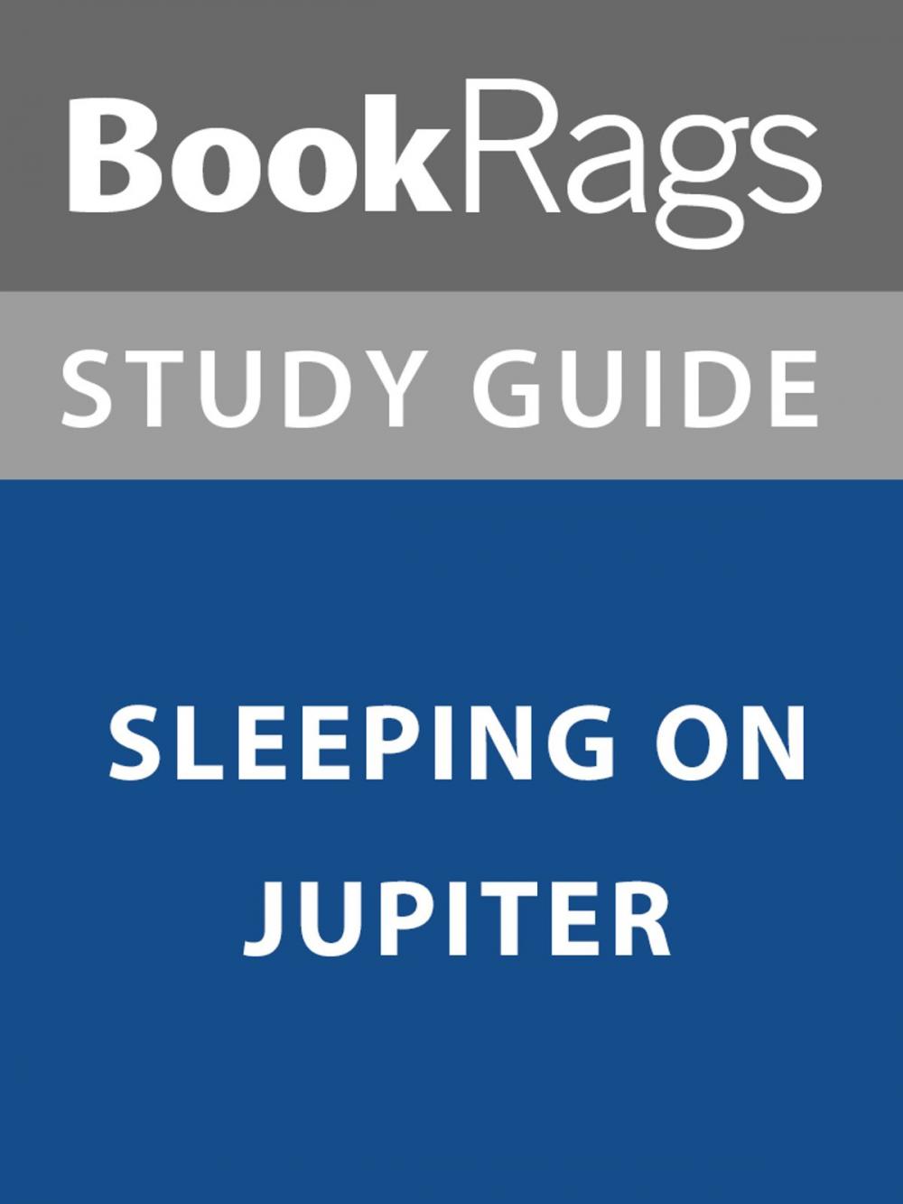 Big bigCover of Summary & Study Guide: Sleeping on Jupiter