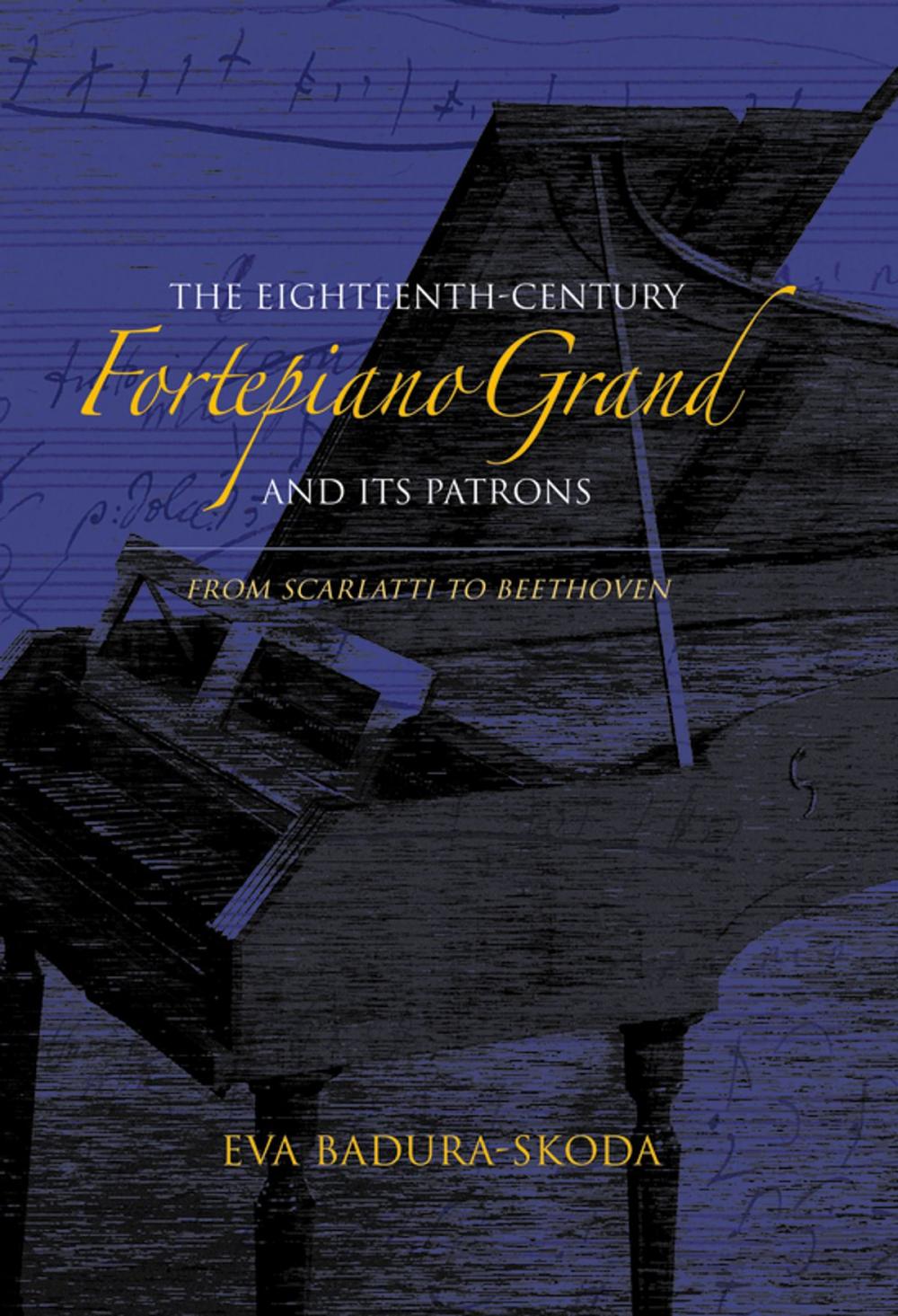 Big bigCover of The Eighteenth-Century Fortepiano Grand and Its Patrons