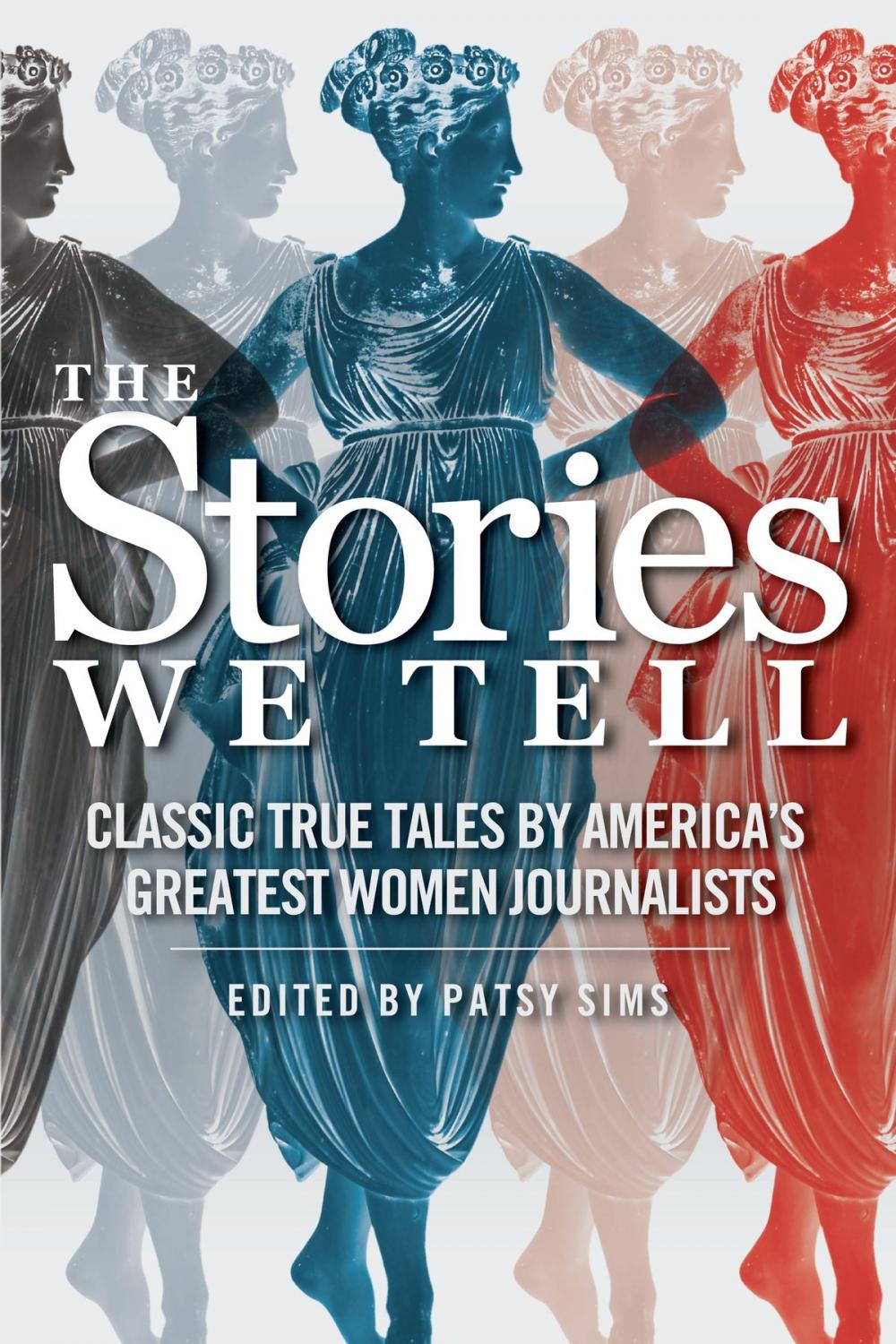 Big bigCover of The Stories We Tell: Classic True Tales by America's Greatest Women Journalists