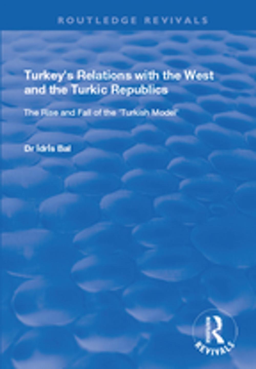 Big bigCover of Turkey's Relations with the West and the Turkic Republics: The Rise and Fall of the Turkish Model