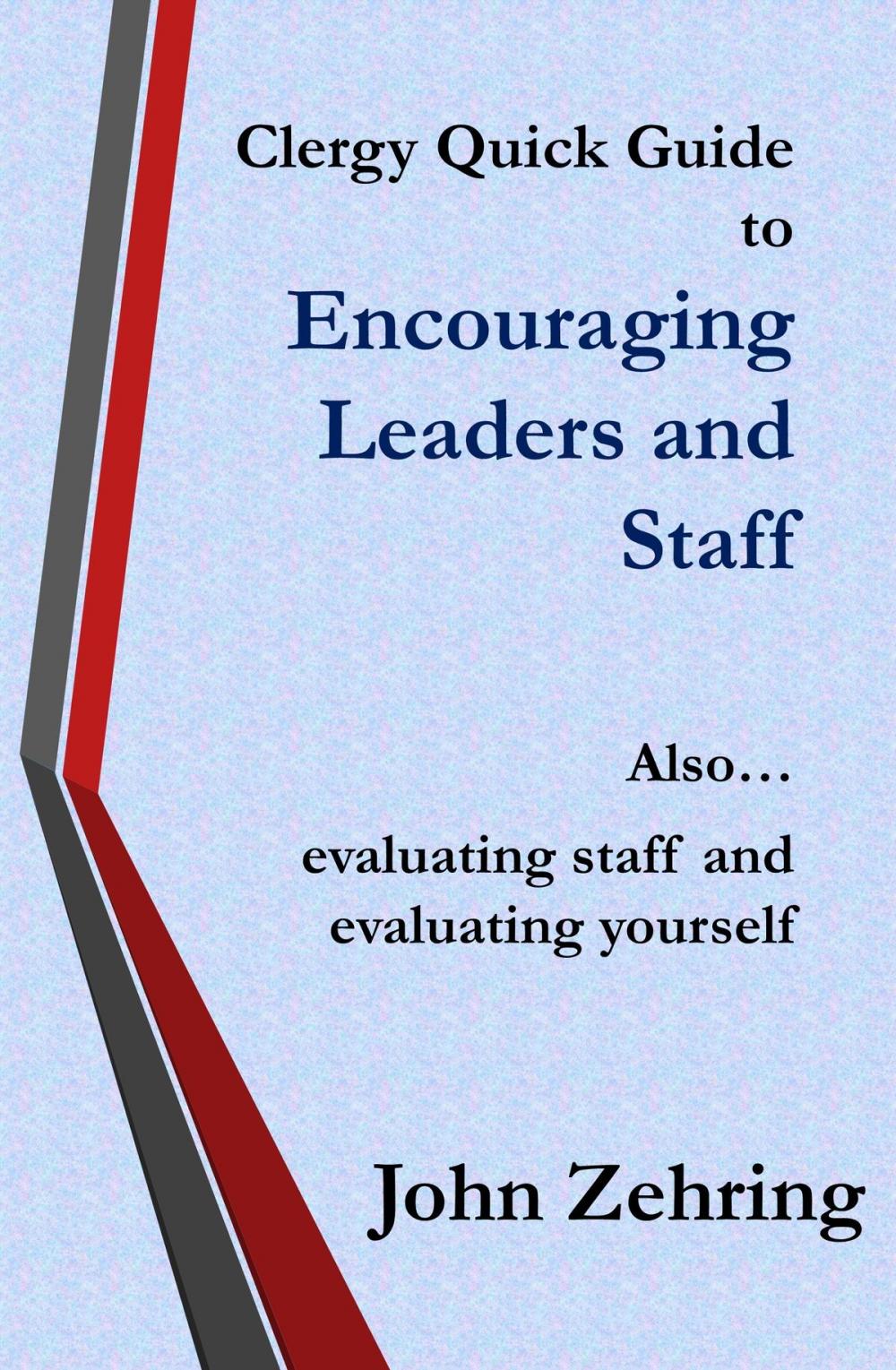 Big bigCover of Clergy Quick Guide to Encouraging Leaders and Staff. Also… evaluating staff and evaluating yourself