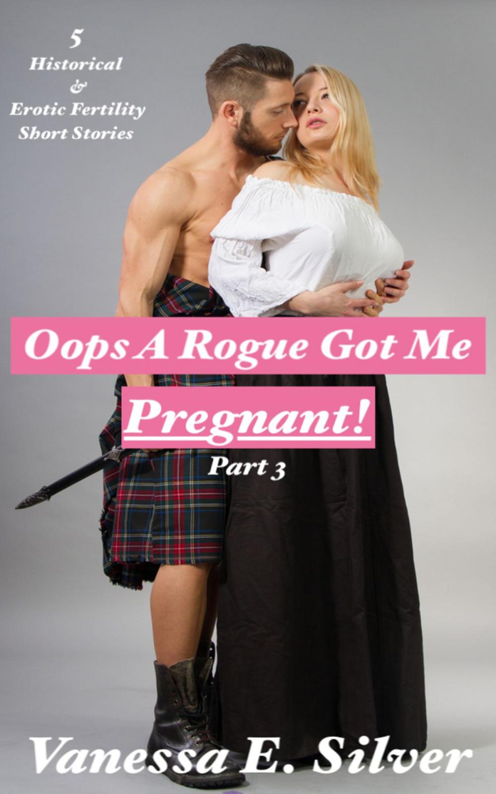 Big bigCover of Oops A Rogue Got Me Pregnant! Part 3: 5 Historical AND Erotic Fertility Short Stories