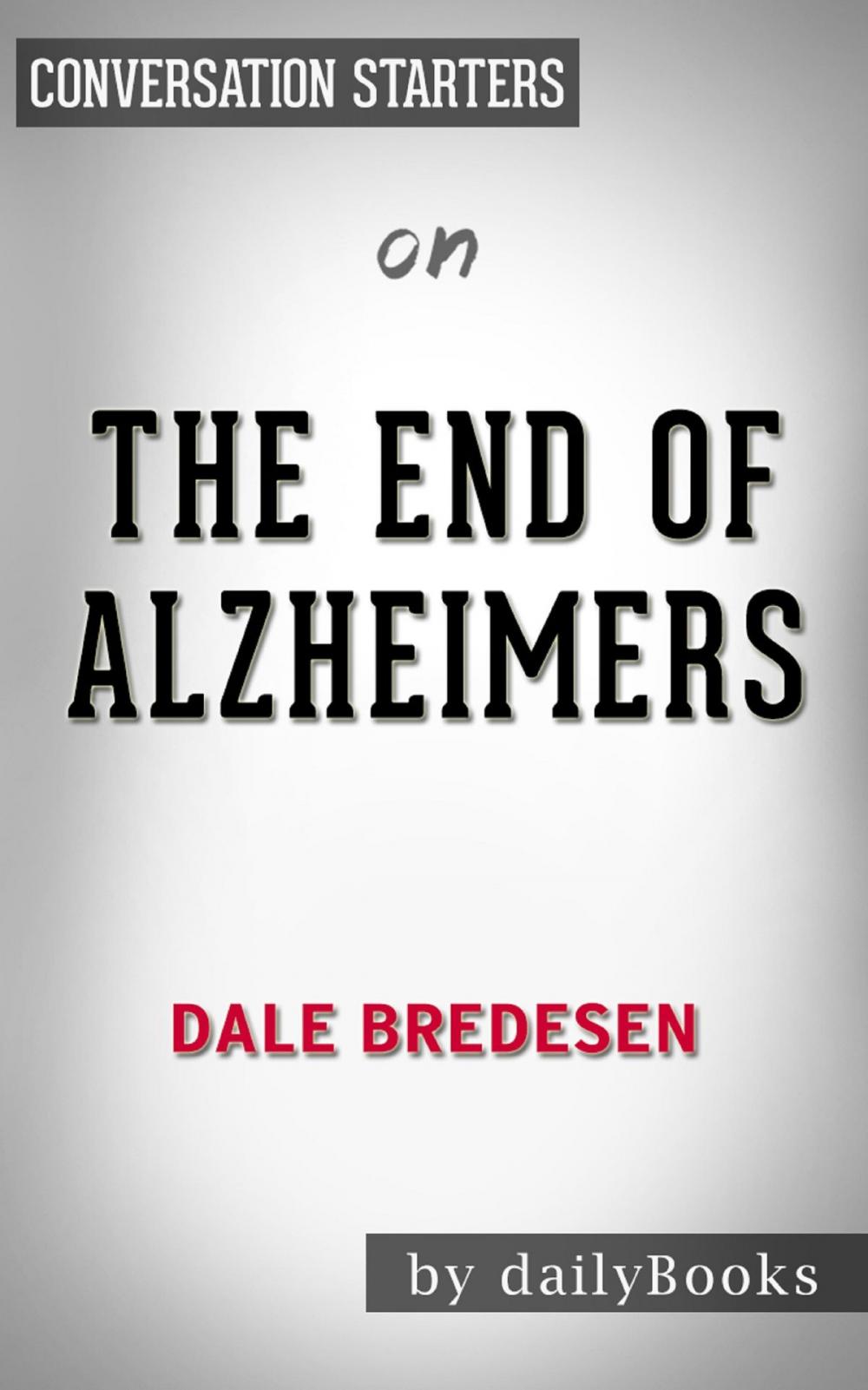 Big bigCover of The End of Alzheimers by Dr. Dale E. Bredesen | Conversation Starters