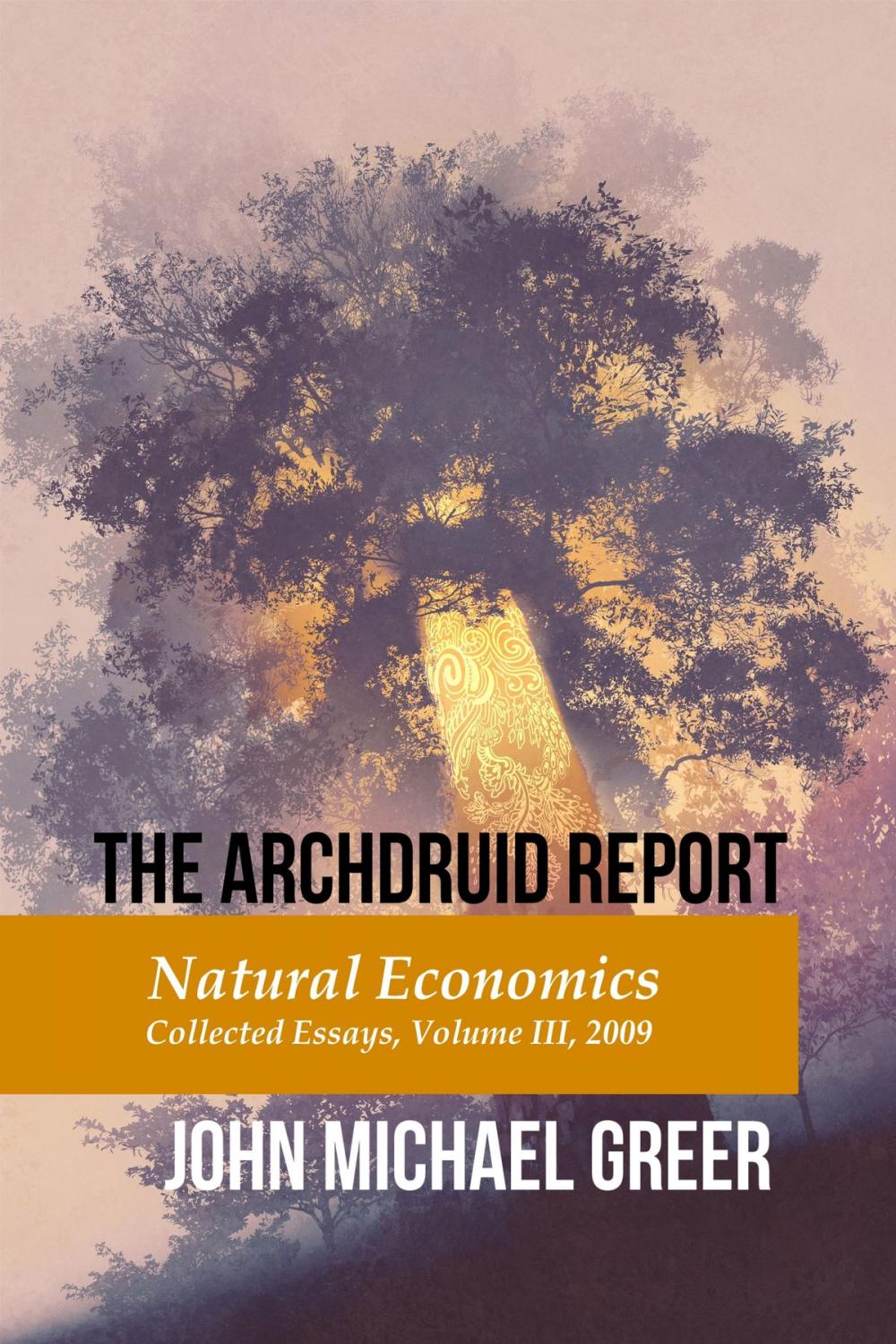 Big bigCover of The Archdruid Report: Natural Economics, Collected Essays, Volume III, 2009