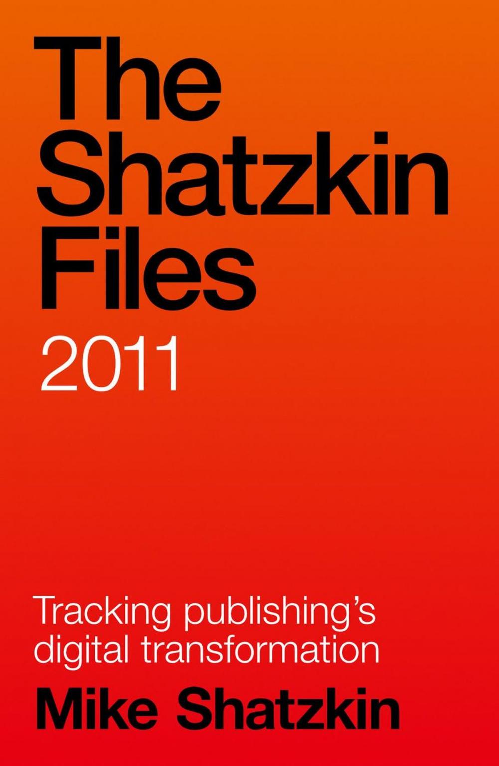 Big bigCover of The Shatzkin Files: 2011