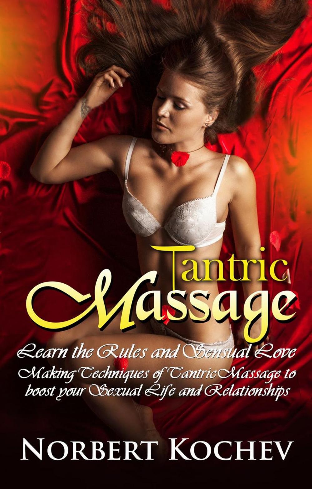 Big bigCover of Tantric Massage: Learn the Rules and Sensual Love Making Techniques of Tantric Massage to Boost Your Sexual Life and Relationships