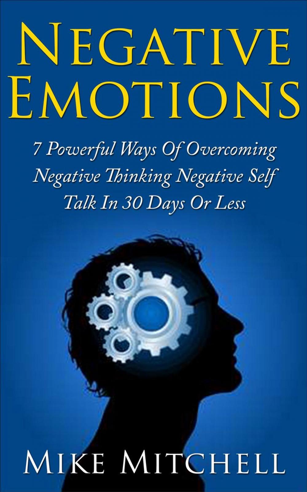 Big bigCover of NEGATIVE SELF-TALK: 7 POWERFUL WAYS OF OVERCOMING NEGATIVE EMOTIONS IN 30 DAYS OR LESS