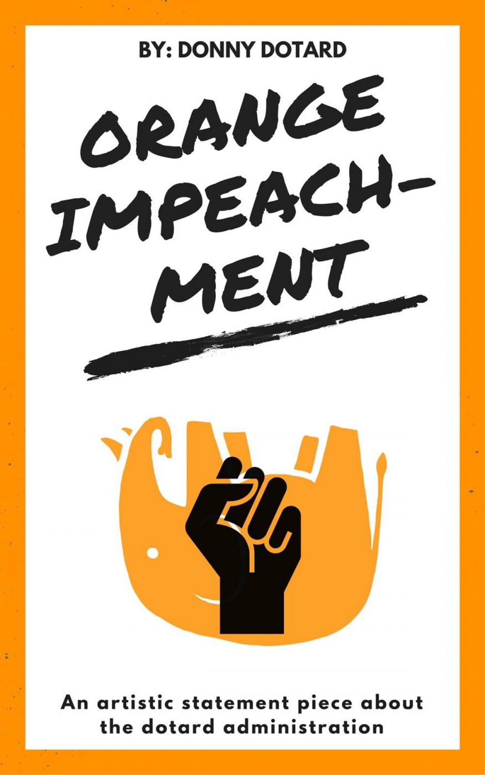 Big bigCover of Orange Impeachment: An Artistic Statement Piece About the Dotard Administration