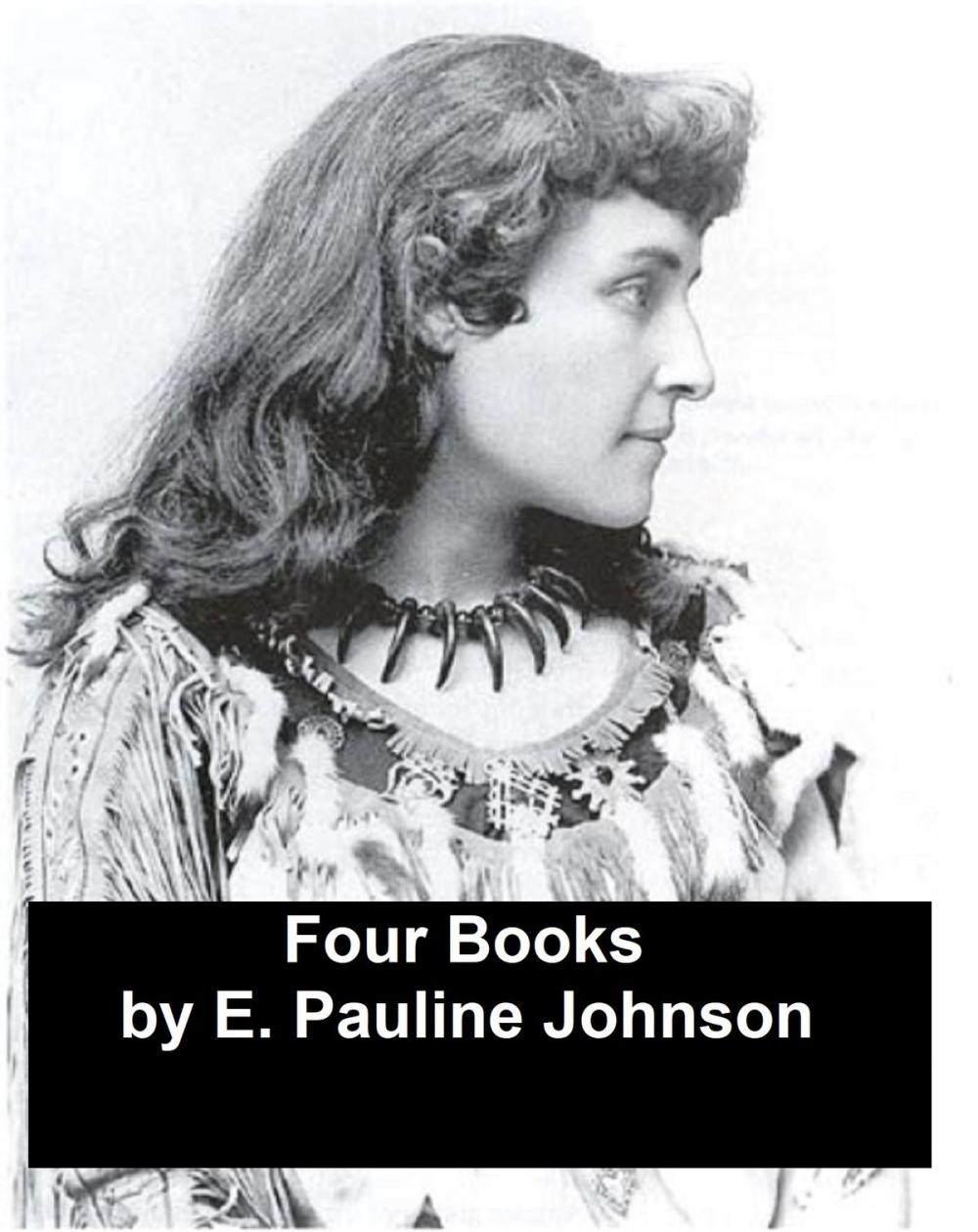 Big bigCover of Works of E. Pauline Johnson: Four Books (Canadian)