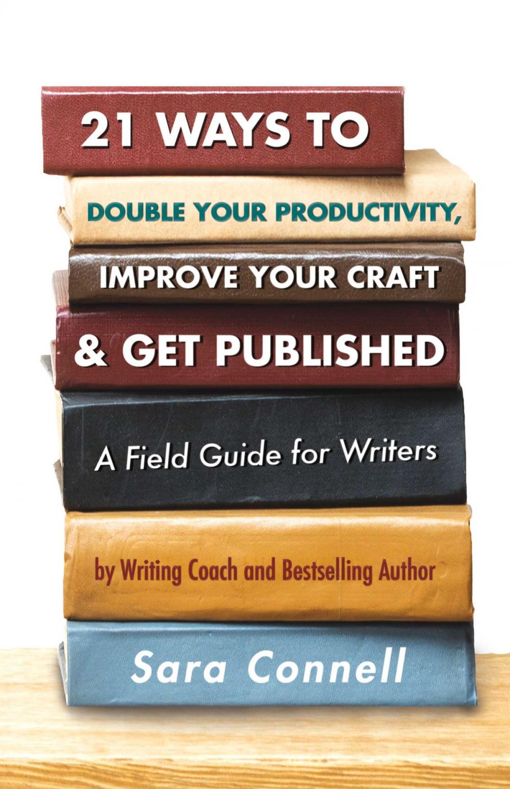Big bigCover of 21 Ways to Double Your Productivity, Improve Your Craft & Get Published!