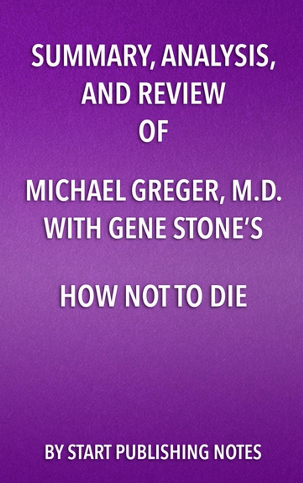 Big bigCover of Summary, Analysis, and Review of Michael Greger, M.D. and Gene Stone’s How Not to Die