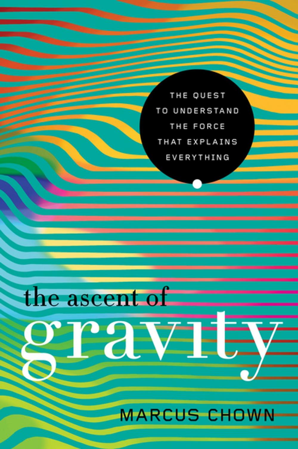 Big bigCover of The Ascent of Gravity: The Quest to Understand the Force that Explains Everything