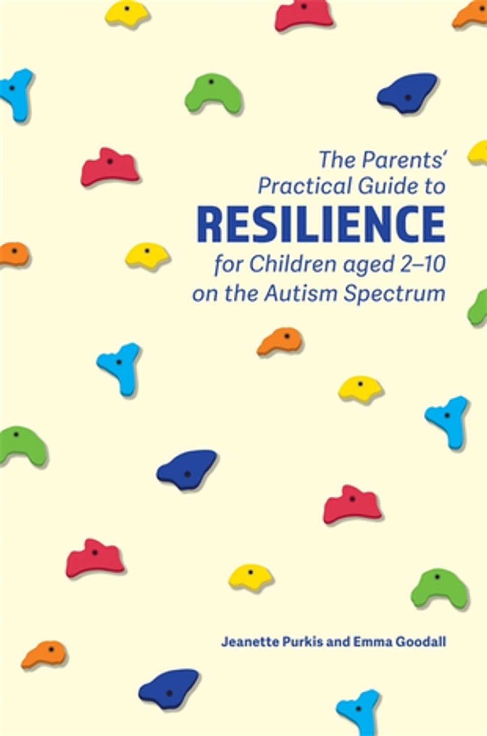 Big bigCover of The Parents' Practical Guide to Resilience for Children aged 2-10 on the Autism Spectrum