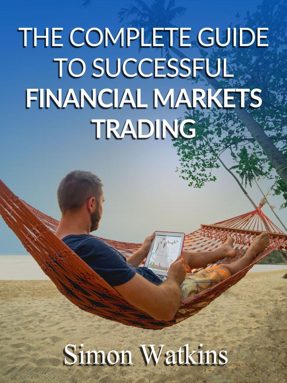 Big bigCover of The Complete Guide To Successful Financial Markets Trading