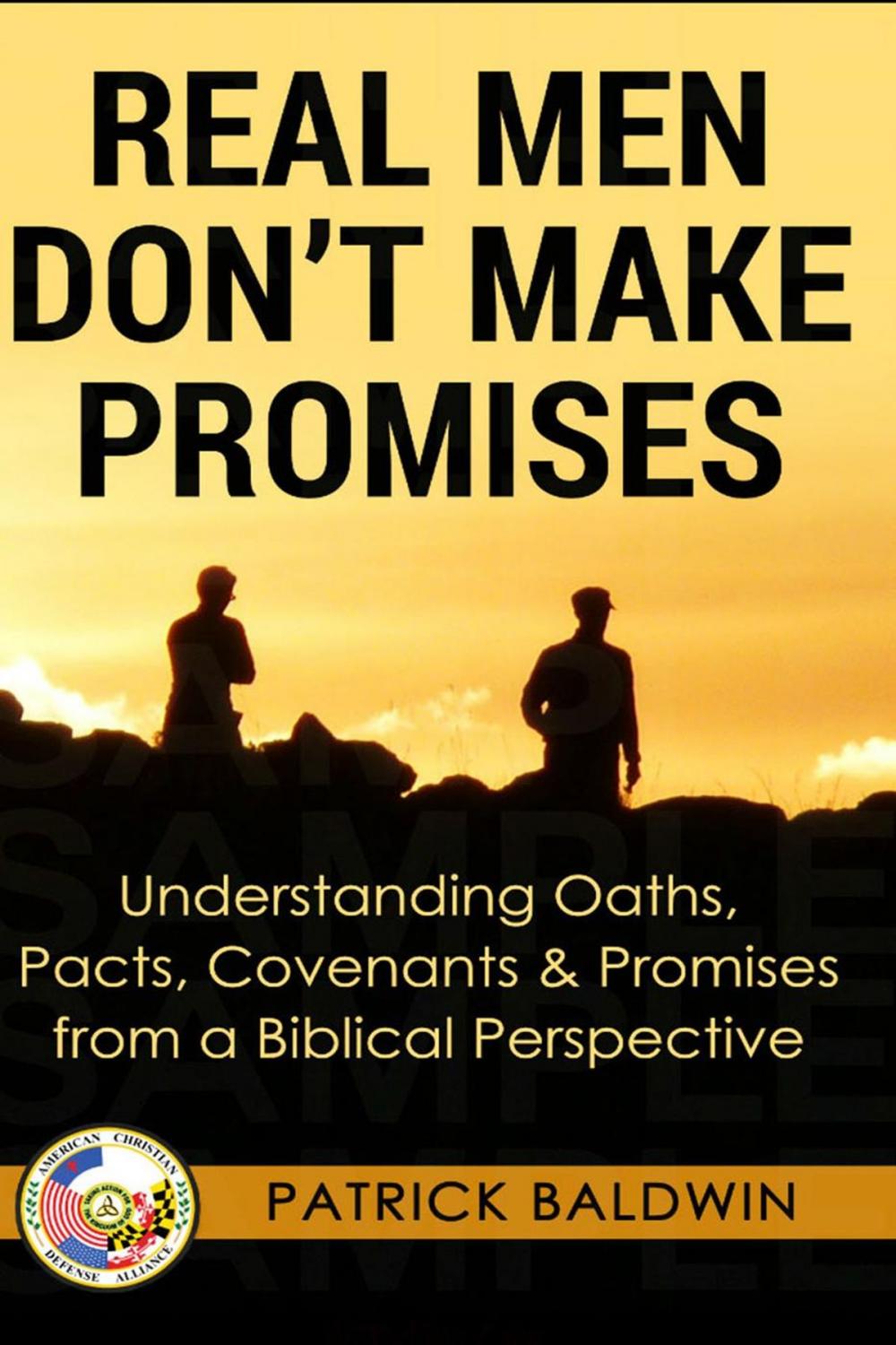 Big bigCover of Real Men Don't Make Promises: Understanding Oaths, Pacts Covenants & Promises from a Biblical Perspective