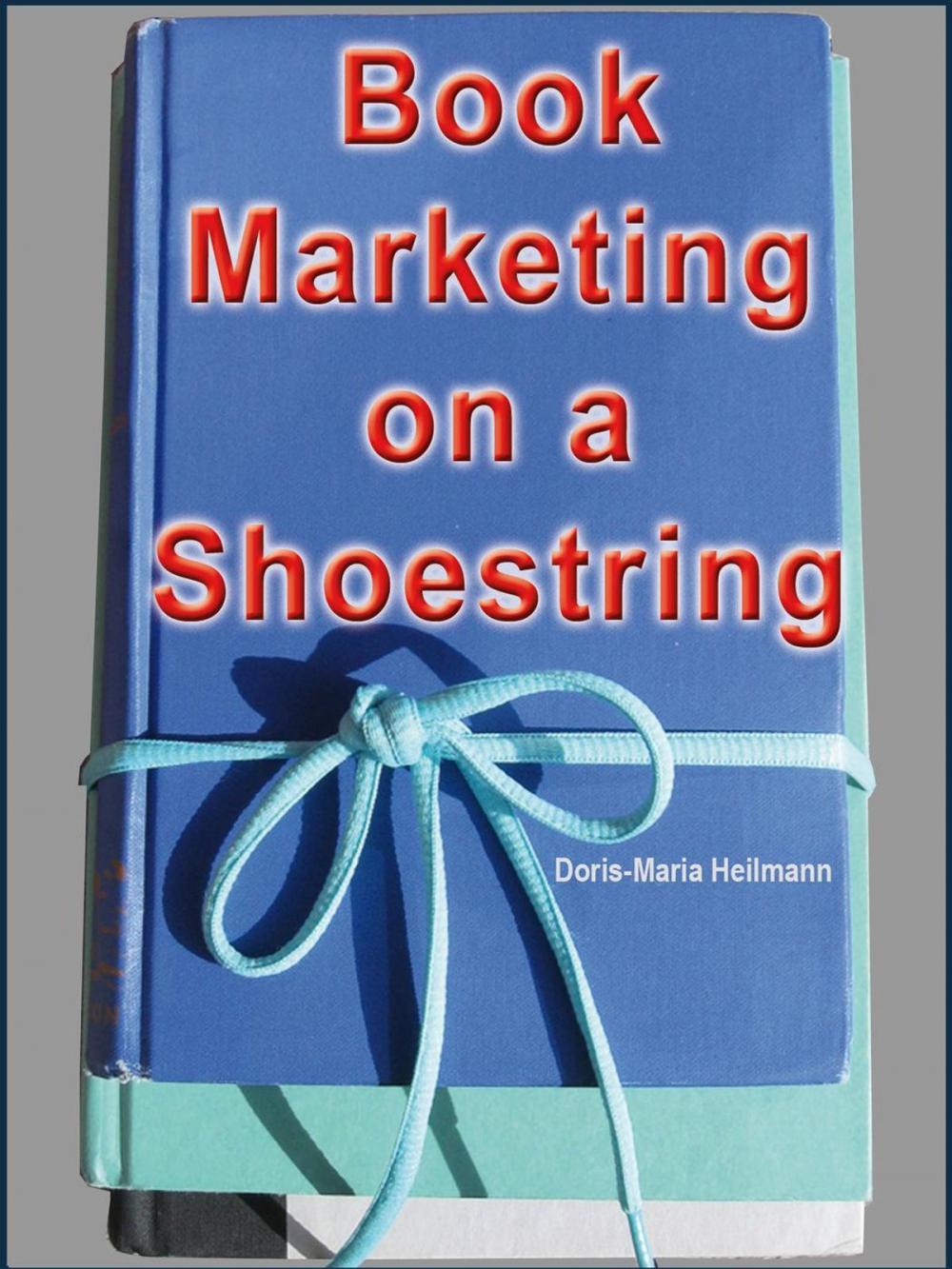 Big bigCover of Book Marketing on a Shoestring - How Authors Can Promote their Books Without Spending a Lot of Money