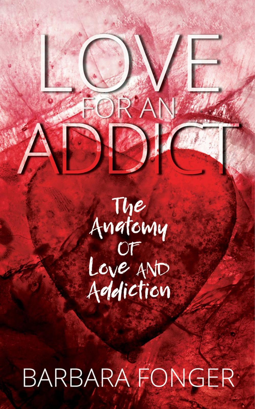 Big bigCover of Love for an Addict: The Anatomy of Love and Addiction