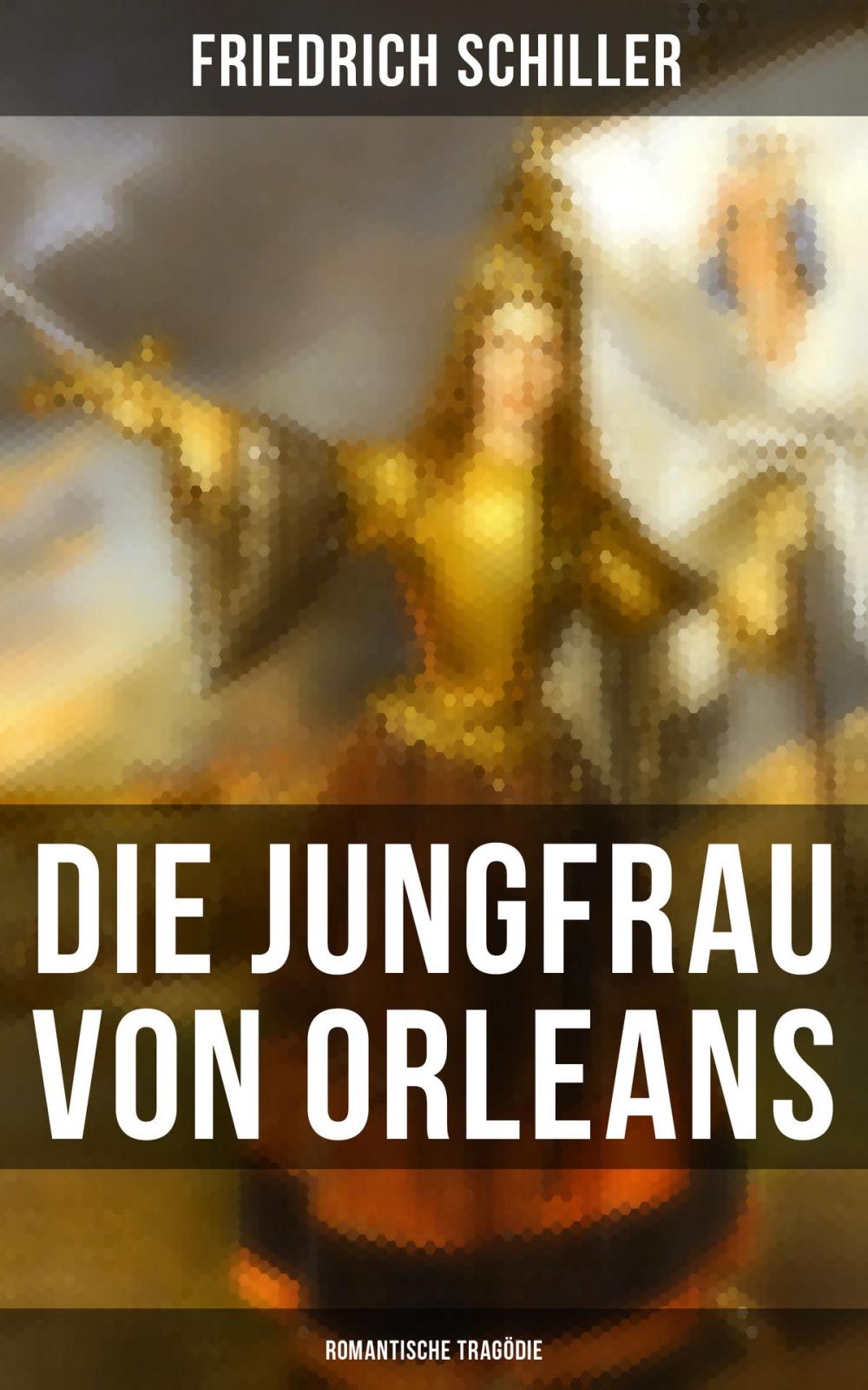 Big bigCover of Die Jungfrau von Orleans: Romantische Tragödie