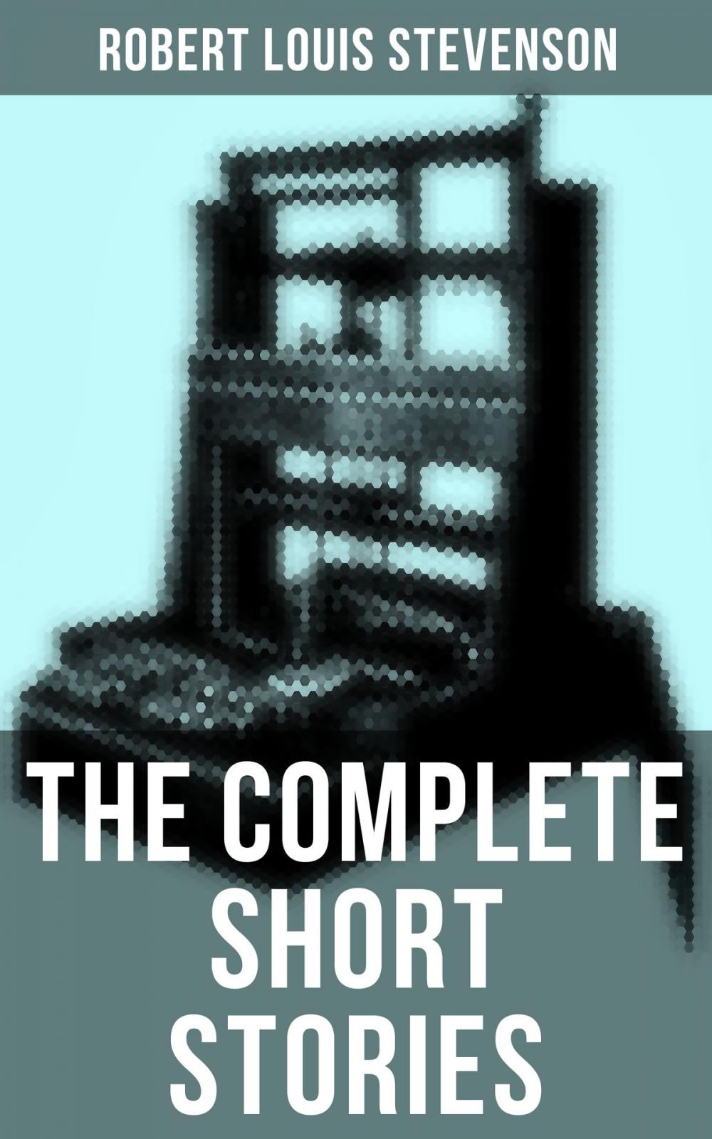 Big bigCover of The Complete Short Stories of Robert Louis Stevenson