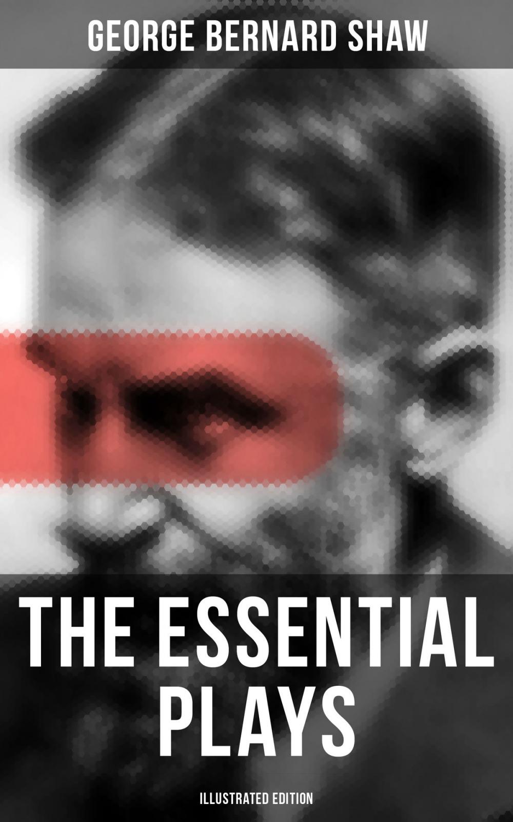 Big bigCover of The Essential Plays of George Bernard Shaw (Illustrated Edition)