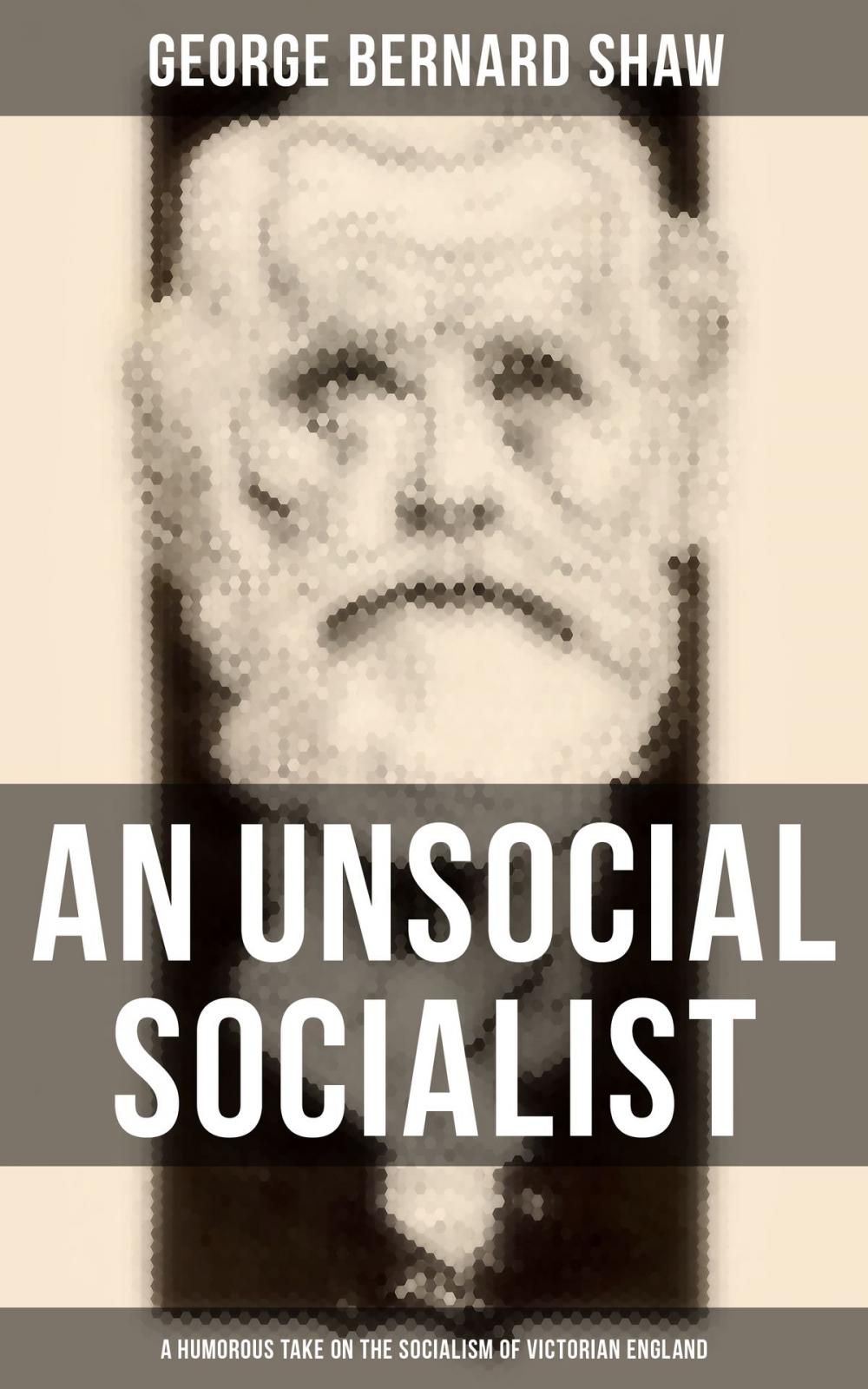 Big bigCover of AN UNSOCIAL SOCIALIST (A Humorous Take on the Socialism of Victorian England)