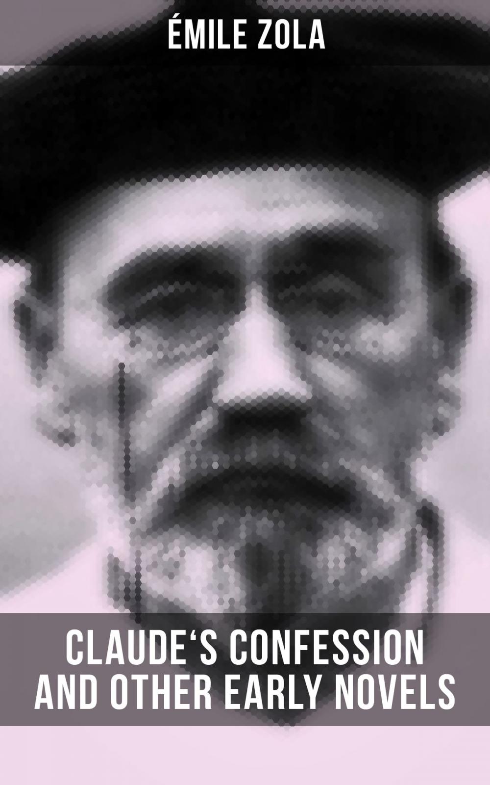 Big bigCover of Claude's Confession and Other Early Novels of Émile Zola