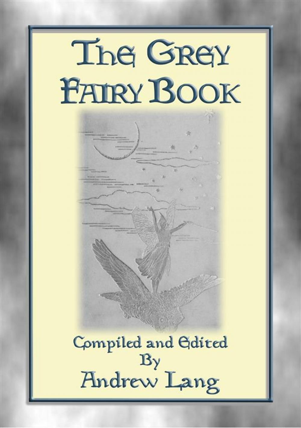 Big bigCover of THE GREY FAIRY BOOK - 35 Illustrated Fairy Tales