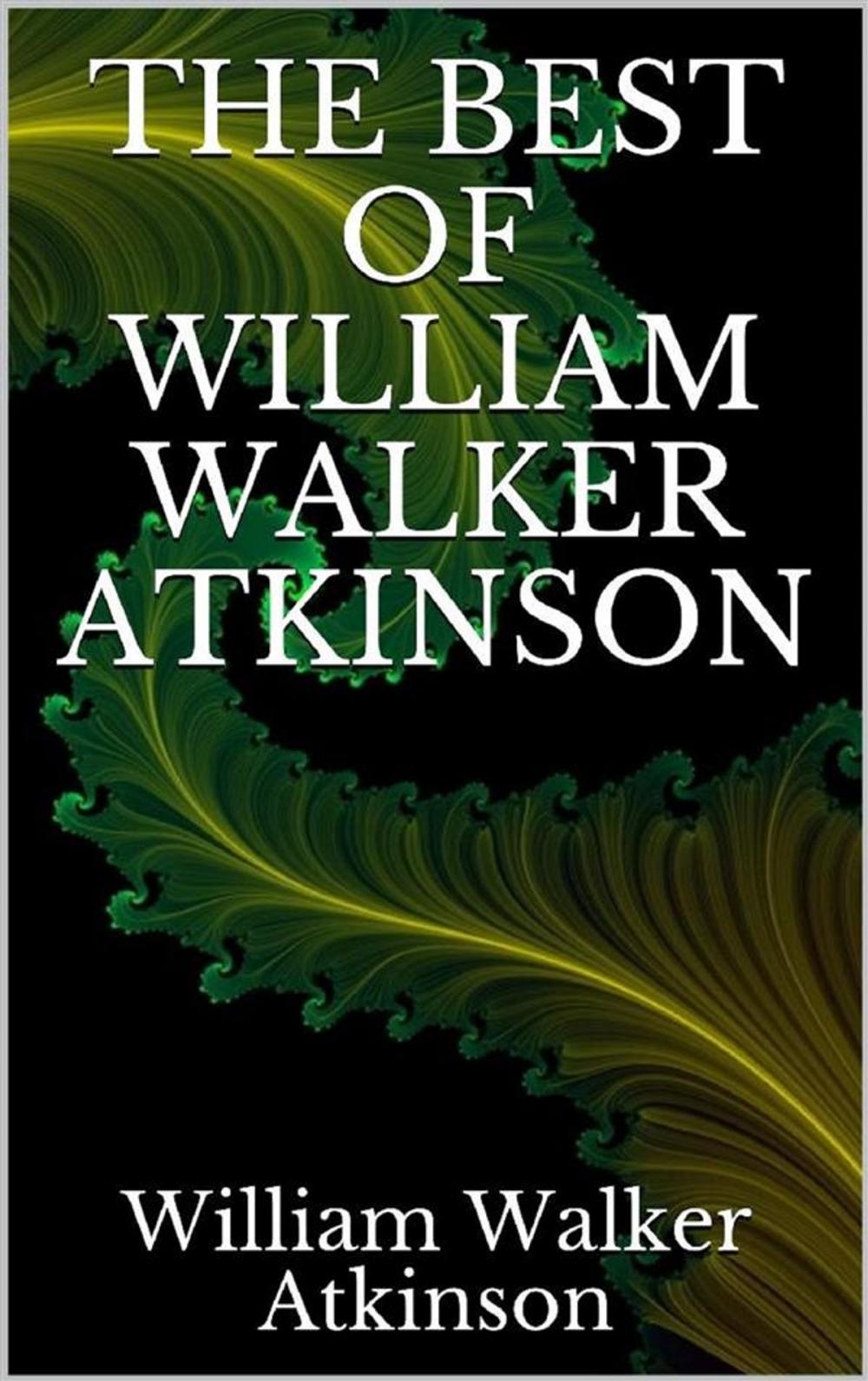 Big bigCover of The best of William Walker Atkinson