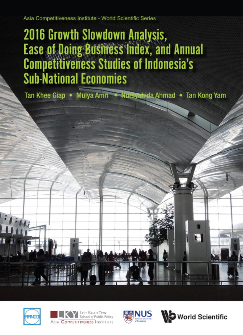 Big bigCover of 2016 Growth Slowdown Analysis, Ease of Doing Business Index, and Annual Competitiveness Studies of Indonesia's Sub-National Economies