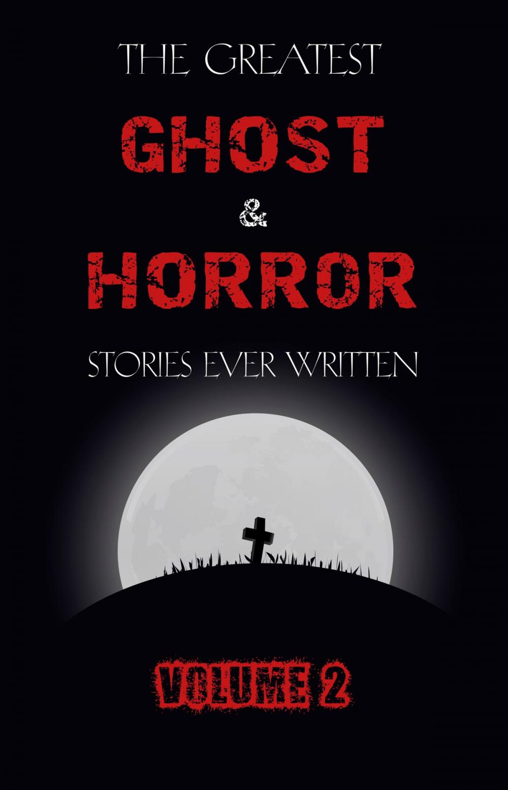 Big bigCover of The Greatest Ghost and Horror Stories Ever Written: volume 2 (30 short stories)