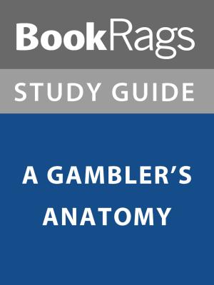 Cover of the book Summary & Study Guide: A Gambler's Anatomy by BookRags