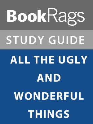 Cover of the book Summary & Study Guide: All the Ugly and Wonderful Things by Conor Smyth