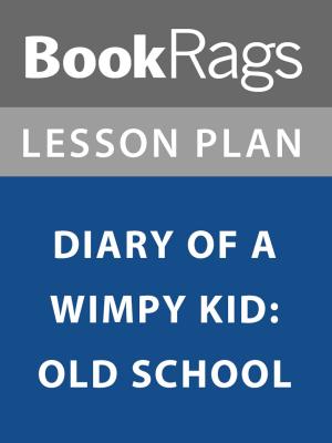 Cover of the book Lesson Plan: Diary of a Wimpy Kid: Old School by B.T