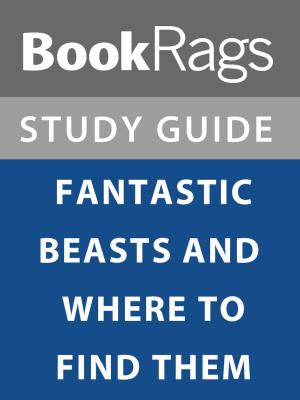 Cover of the book Summary & Study Guide: Fantastic Beasts and Where to Find Them by BookRags