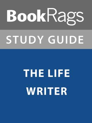 Cover of the book Summary & Study Guide: The Life Writer by BookRags