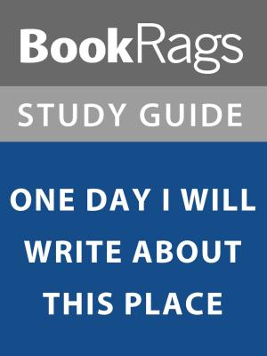 Cover of the book Summary & Study Guide: One Day I Will Write About This Place by BookRags